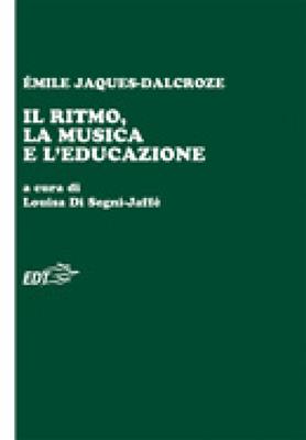 Emile Jaques-Dalcroze: Il Ritmo La Musica E L' Educazione