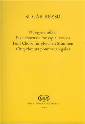 Rezsö Sugar: Fünf Chöre für gleiche Stimmen: Frauenchor A cappella