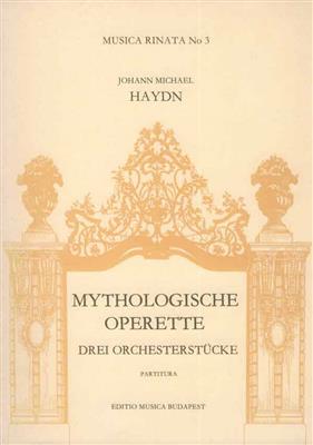 Johann Michael Haydn: Drei Orchesterstücke aus der Mythologische Operett: Orchester