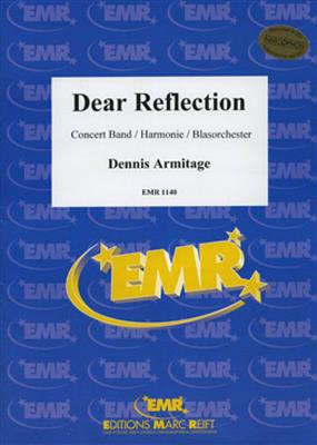 Dennis Armitage: Dear Reflection: Blasorchester