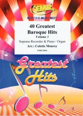40 Greatest Baroque Hits Volume 1: (Arr. Colette Mourey): Sopranblockflöte mit Begleitung