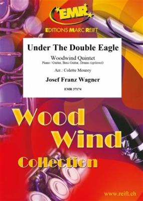 Josef Franz Wagner: Under The Double Eagle: (Arr. Colette Mourey): Holzbläserensemble