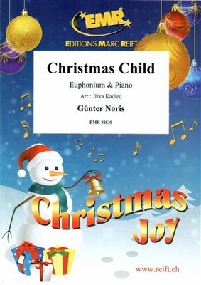 Günter Noris: Christmas Child: (Arr. Jirka Kadlec): Bariton oder Euphonium mit Begleitung