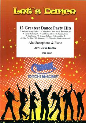 12 Greatest Dance Party Hits: (Arr. Jirka Kadlec): Altsaxophon mit Begleitung