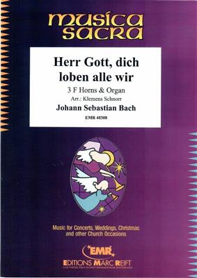 Johann Sebastian Bach: Herr Gott, dich loben alle wir: (Arr. Klemens Schnorr): Horn Ensemble