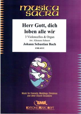 Johann Sebastian Bach: Herr Gott, dich loben alle wir: (Arr. Klemens Schnorr): Cello Ensemble