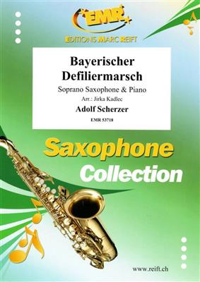Adolf Scherzer: Bayerischer Defiliermarsch: (Arr. Jirka Kadlec): Sopransaxophon mit Begleitung