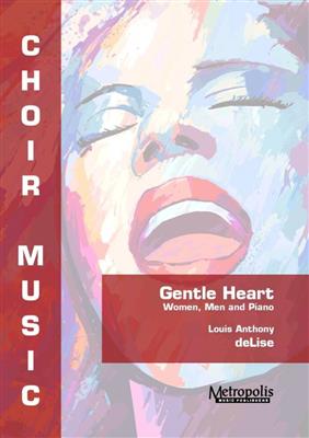 Louis Anthony DeLise: Gentle Heart: Gemischter Chor mit Klavier/Orgel