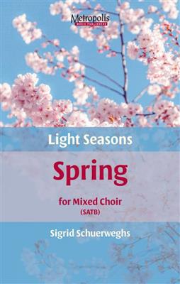 Sigrid Schuerweghs: Light Seasons - Spring: Gemischter Chor mit Begleitung