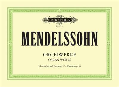 Felix Mendelssohn Bartholdy: Orgelwerke Op.37 und Op.65: Orgel