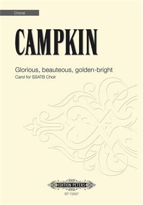 Alexander Campkin: Glorious, beauteous, golden-bright: Gemischter Chor mit Begleitung