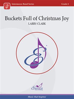 Larry Clark: Buckets Full of Christmas Joy: Blasorchester