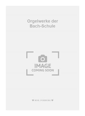 Johann Sebastian Bach: Orgelwerke der Bach-Schule: Orgel