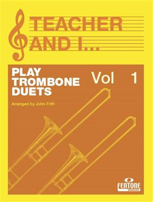 Teacher and I Play Trombone Duets Vol. 1: (Arr. John Frith): Blechbläser Ensemble