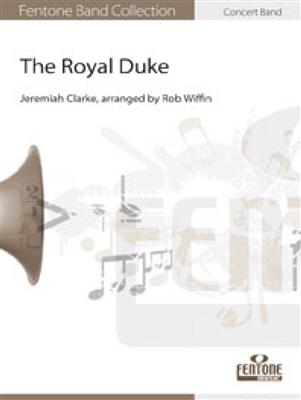 Jeremiah Clarke: The Royal Duke: Arr. (Rob Wiffin): Blasorchester