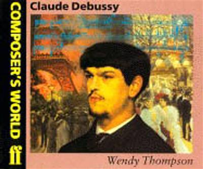 Wendy Thompson: Composer's World: Debussy