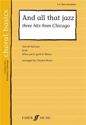 And all that Jazz: Three Hits from Chicago: (Arr. Charles Beale): Gemischter Chor mit Begleitung