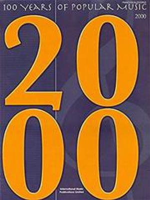 100 Years of Popular Music. 2000: Klavier, Gesang, Gitarre (Songbooks)
