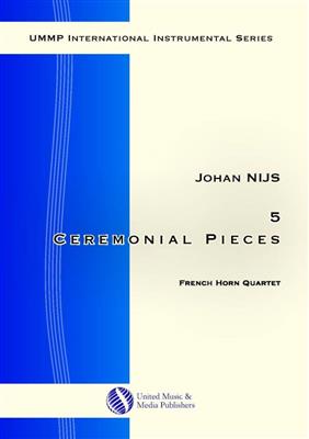 Johan Nijs: 5 Ceremonial Pieces for French Horn Quartet: Horn Ensemble