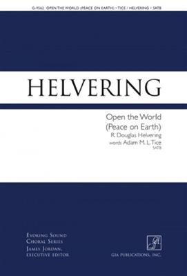 R. Douglas Helvering: Open The World: Gemischter Chor mit Begleitung
