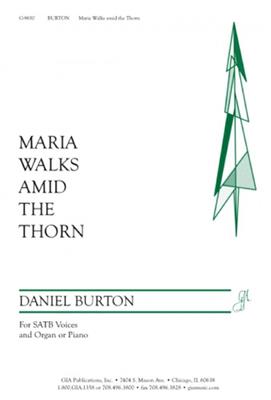 Daniel Burton: Maria Walks Amid The Thorn: Gemischter Chor mit Klavier/Orgel