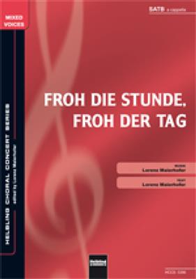 Lorenz Maierhofer: Froh die Stunde, froh der Tag: Gemischter Chor mit Begleitung