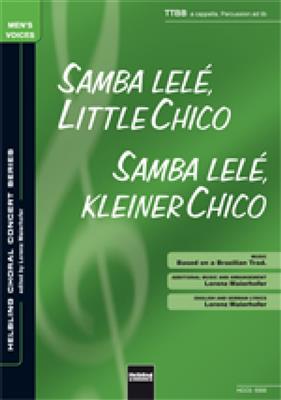 Samba lelé little Chico: (Arr. Lorenz Maierhofer): Männerchor mit Begleitung