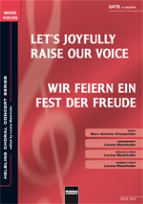 Marc-Antoine Charpentier: Let's Joyfully Raise our Voices/Wir feiern ein Fes: (Arr. Lorenz Maierhofer): Gemischter Chor mit Begleitung