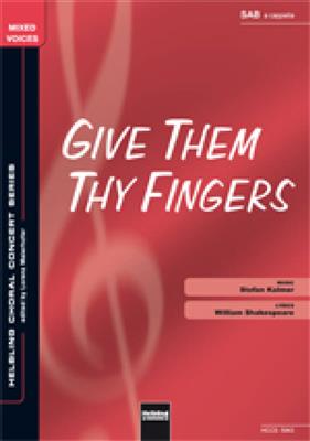 Stefan Kalmer: Give them thy fingers: Gemischter Chor mit Begleitung