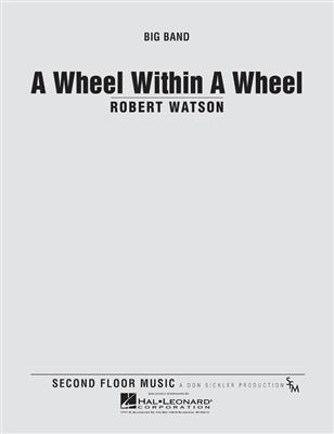 Robert Watson: A Wheel within a Wheel: Jazz Ensemble