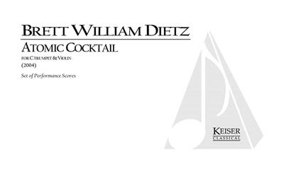 Brett William Dietz: Atomic Cocktail for C Trumpet and Violin: Sonstoge Variationen
