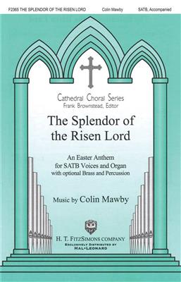 Colin Mawby: The Splendor of the Risen Lord: Gemischter Chor mit Klavier/Orgel