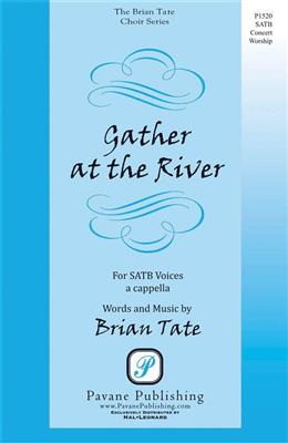Brian Tate: Gather at the River: Gemischter Chor A cappella