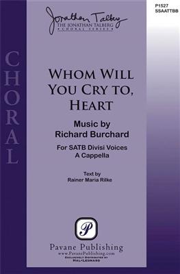 Richard Burchard: Whom Will You Cry To, Heart: Gemischter Chor A cappella