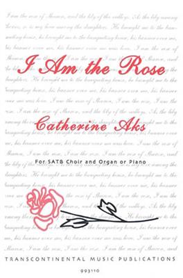 Catherine Aks: I Am the Rose: Gemischter Chor mit Begleitung