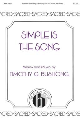 Timothy G. Bushong: Simple Is the Song: Gemischter Chor mit Begleitung