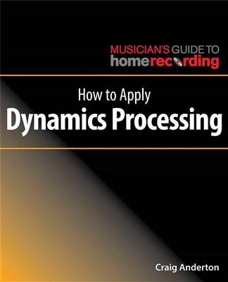 Craig Anderton: How to Apply Dynamics Processing