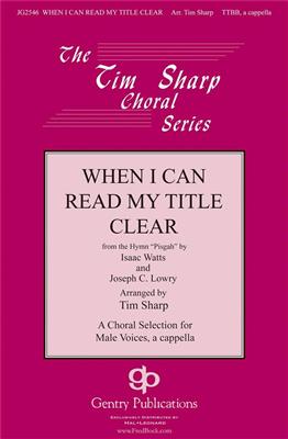 Joseph C. Lowry: When I Can Read My Title Clear: (Arr. Tim Sharp): Männerchor A cappella