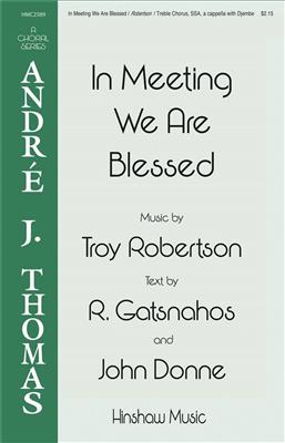 Troy Robertson: In Meeting We Are Blessed: Frauenchor mit Begleitung
