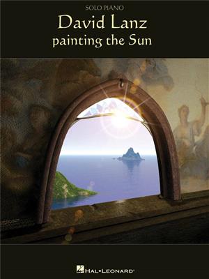 David Lanz: Painting The Sun: Klavier, Gesang, Gitarre (Songbooks)