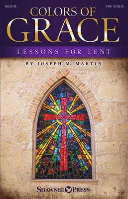 Joseph M. Martin: Colors of Grace (New Edition): Gemischter Chor mit Ensemble