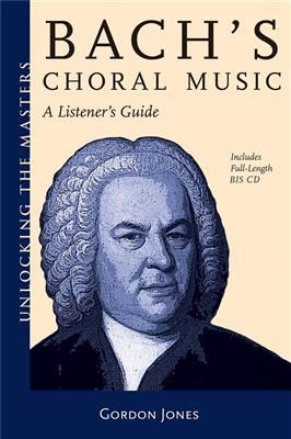 Gordon Jones: Bach's Choral Music - A Listener's Guide