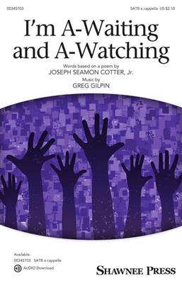 Greg Gilpin: I'm A-Waiting and A-Watching: Gemischter Chor A cappella