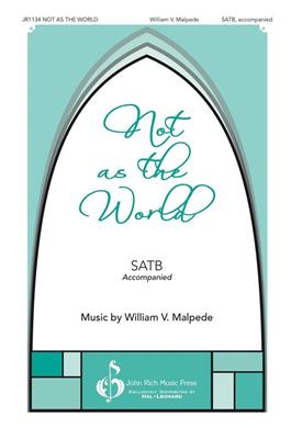 William V. Malpede: Not as the World: Gemischter Chor mit Begleitung