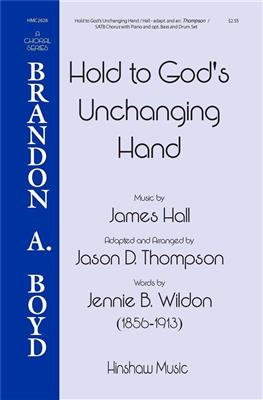 James Hall: Hold to God's Unchanging Hands: (Arr. Jason D. Thompson): Gemischter Chor mit Begleitung