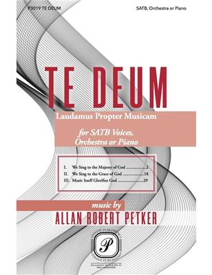 Allan Robert Petker: Te Deum - Laudamus Propter Musicam: Gemischter Chor mit Begleitung