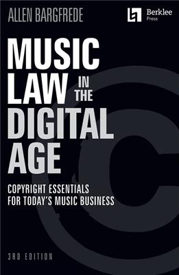 Allen Bargfrede: Music Law in the Digital Age - 3rd Edition