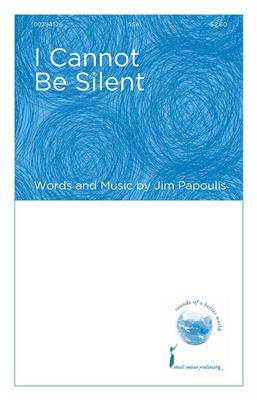 Jim Papoulis: I Cannot Be Silent: Frauenchor mit Begleitung