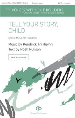 Kendrick Tri Huynh: Tell Your Story, Child: Gemischter Chor mit Begleitung