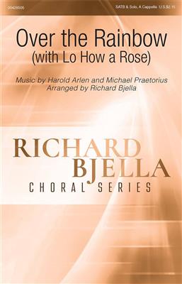 Harold Arlen: Over the Rainbow (with Lo, How a Rose): (Arr. Richard Bjella): Gemischter Chor mit Begleitung